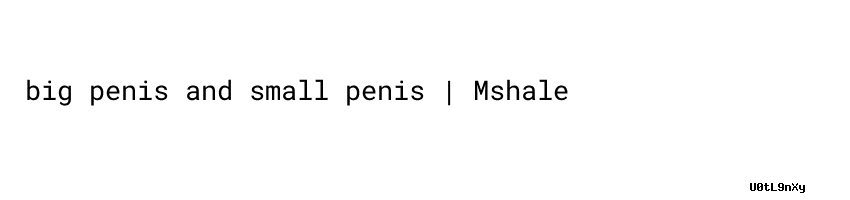 Best Big Penis And Small Penis Mshale 7701